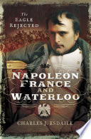 Napoleon, France and Waterloo : the eagle rejected /