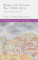 Burgos in the Peninsular War, 1808-1814 : occupation, siege, aftermath /