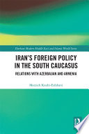 Iran's foreign policy in the South Caucasus : relations with Azerbaijan and Armenia /