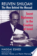 Reuven Shiloah : the man behind the Mossad : secret diplomacy in the creation of Israel /