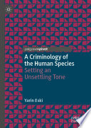 A Criminology of the Human Species : Setting an Unsettling Tone /