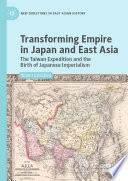 Transforming Empire in Japan and East Asia : The Taiwan Expedition and the Birth of Japanese Imperialism /