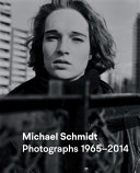 Michael Schmidt : photographs 1965-2014 /