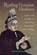 Reading Victorian deafness : signs and sounds in Victorian literature and culture /