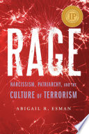 Rage : narcissism, patriarchy, and the culture of terrorism /