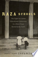 Raza schools : the fight for Latino educational autonomy in a West Texas borderlands town /