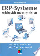 ERP-Systeme erfolgreich implementieren : das Praxis-Handbuch für agiles Prozessmanagement /
