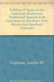 The folklore of Spain in the American Southwest : traditional    Spanish folk literature in northern New Mexico and southern Colorado /