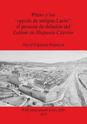 Plinio y los 'oppida de antiguo Lacio' : el proceso de difusión del Latium en Hispania Citerior /