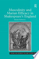 Masculinity and Marian efficacy in Shakespeare's England /