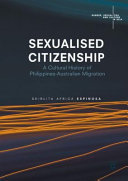 Sexualised citizenship : a cultural history of Philippines-Australian migration /
