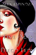 The five acts of Diego León : a novel /