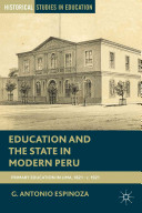 Education and the state in modern Peru : primary schooling in Lima, 1821-c.1921 /