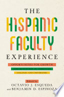 The Hispanic faculty experience : opportunities for growth and retention in Christian colleges and universities /