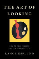 The art of looking : how to read modern and contemporary art /