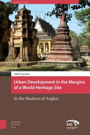 Urban development in the margins of a World Heritage Site : in the shadows of Angkor /