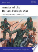 Armies of the Italian-Turkish War Conquest of Libya, 1911-1912 /