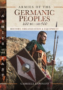 Armies of the Germanic peoples, 200 BC to AD 500 : history, organization and equipment /