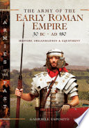 The army of the early Roman Empire 30 BC-AD 180 : history, organization and equipment /