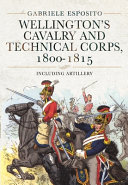 Wellington's cavalry and technical corps, 1800-1815, including artillery /