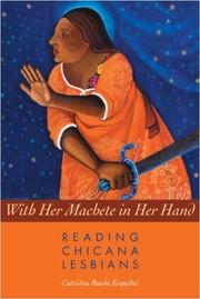With her machete in her hand : reading Chicana lesbians /