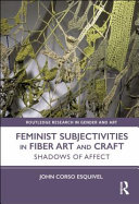 Feminist subjectivities in fiber art and craft : shadows of affect /