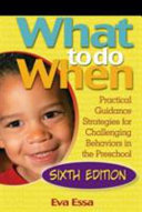 What to do when : practical guidance strategies for challenging behaviors /