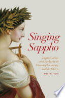 Singing Sappho : improvisation and authority in nineteenth-century Italian opera /