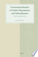 Grammaticalization of Arabic prepositions and subordinators : a corpus-based study /