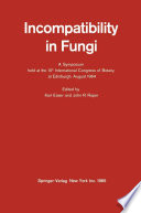 Incompatibility in Fungi : a Symposium held at the 10th International Congress of Botany at Edinburgh, August 1964 /