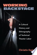 Working backstage : a cultural history and ethnography of technical theater labor.