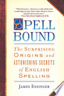 Spellbound : the surprising origins and astonishing secrets of English spelling /