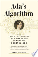 Ada's algorithm : how Lord Byron's daughter Ada Lovelace launched the digital age /