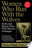 Women who run with the wolves : myths and stories of the wild woman archetype /