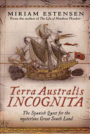 Terra Australis incognita : the Spanish quest for the mysterious Great South land /
