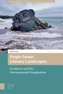 Anglo-Saxon Literary Landscapes : Ecotheory and the Anglo-Saxon Environmental Imagination.