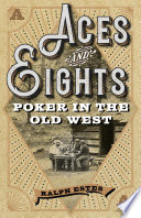Aces and eights : poker in the Old West /