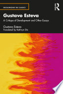 Gustavo Esteva : a critique of development and other essays /