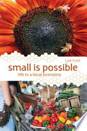 Small is possible : life in a local economy /