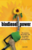 Biodiesel power : the passion, the people, and the politics of the next renewable fuel /