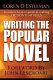 Writing the popular novel : a comprehensive guide to crafting fiction that sells /