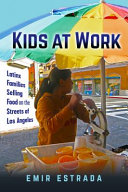 Kids at work : Latinx families selling food on the streets of Los Angeles /