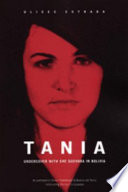 Tania : undercover with Che Guevara in Bolivia /
