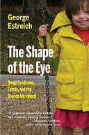 The shape of the eye : Down syndrome, family, and the stories we inherit /