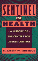 Sentinel for health : a history of the Centers for Disease Control /