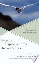 Nigerian immigrants in the United States : race, identity, and acculturation /