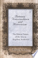 Between transcendence and historicism : the ethical nature of the arts in Hegelian aesthetics /