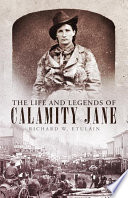 The life and legends of Calamity Jane /