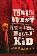 Thunder in the West : the life and legends of Billy the Kid /