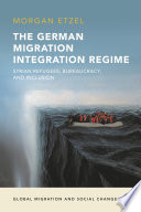 The German Migration Integration Regime : Syrian Refugees, Bureaucracy, and Inclusion /